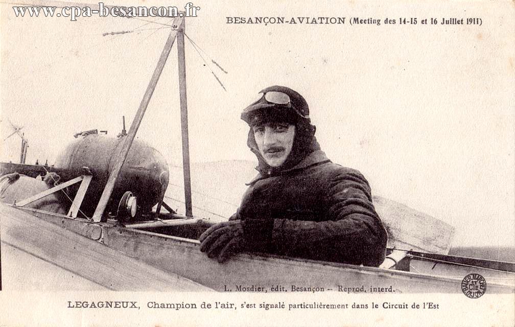 BESANÇON-AVIATION (Meeting des 14-15 et 16 Juillet 1911) - LEGAGNEUX, Champion de l'air, s'est signalé particulièrement dans le Circuit de l'Est
